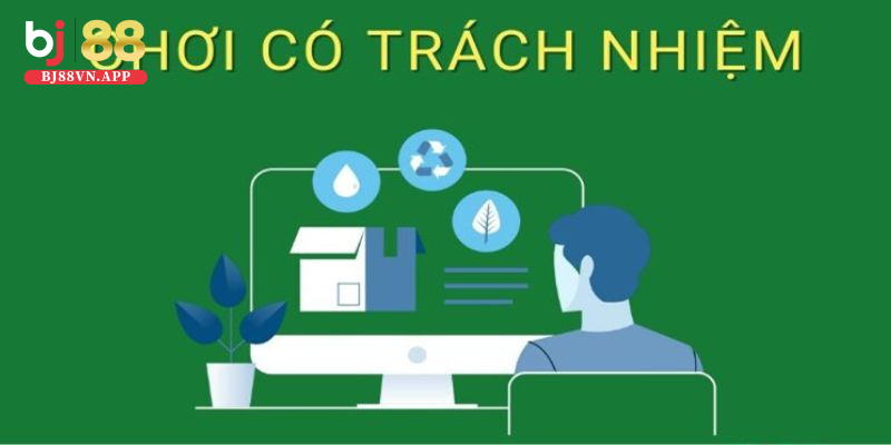 Chơi có trách nhiệm BJ88 - quy định mới nhất tại trang web 3 Điểm nổi bật từ chơi có trách nhiệm